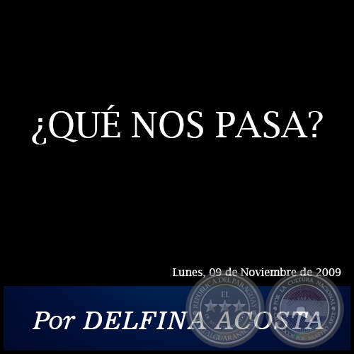 ¿QUÉ NOS PASA? - Por DELFINA ACOSTA - Lunes, 09 de Noviembre de 2009